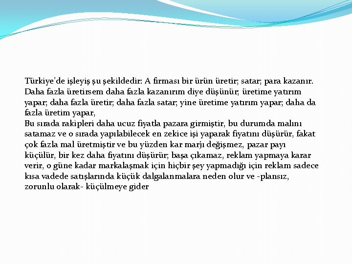Türkiye’de işleyiş şu şekildedir: A firması bir ürün üretir; satar; para kazanır. Daha fazla