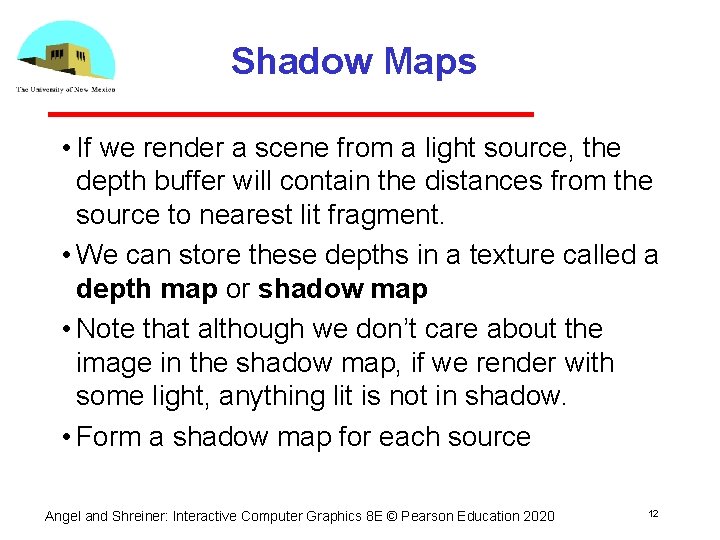 Shadow Maps • If we render a scene from a light source, the depth Shadow Maps • If we render a scene from a light source, the depth