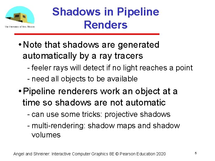 Shadows in Pipeline Renders • Note that shadows are generated automatically by a ray Shadows in Pipeline Renders • Note that shadows are generated automatically by a ray