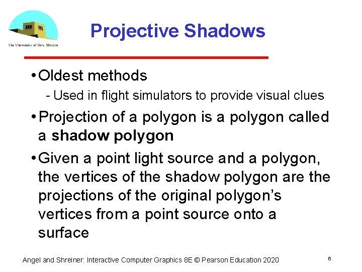 Projective Shadows • Oldest methods Used in flight simulators to provide visual clues • Projective Shadows • Oldest methods Used in flight simulators to provide visual clues •