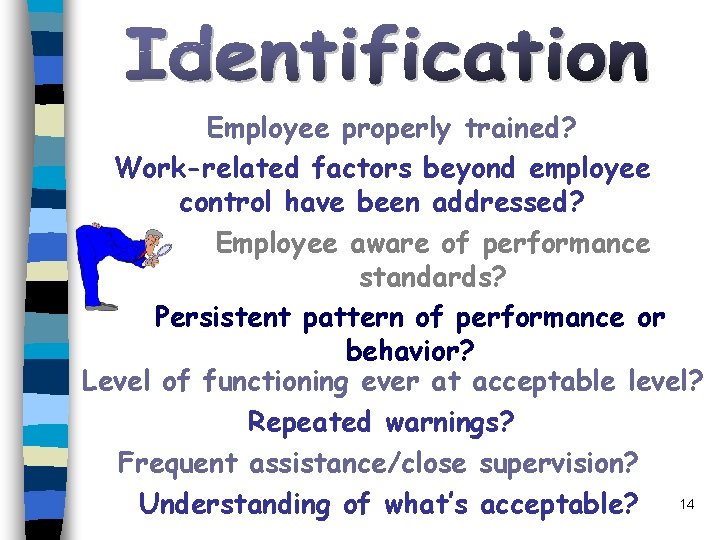 Employee properly trained? Work-related factors beyond employee control have been addressed? Employee aware of