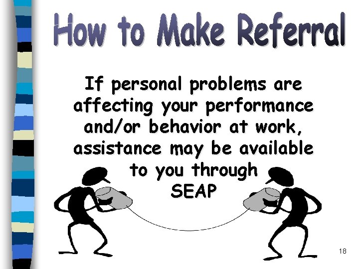 If personal problems are affecting your performance and/or behavior at work, assistance may be