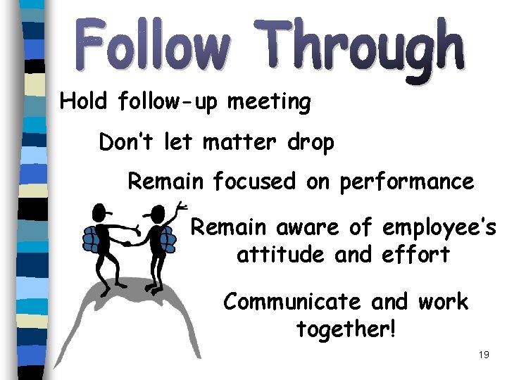Hold follow-up meeting Don’t let matter drop Remain focused on performance Remain aware of