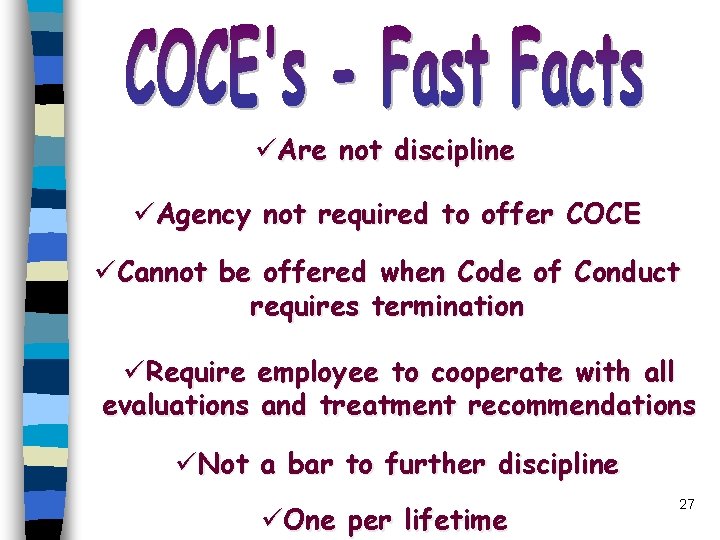 üAre not discipline üAgency not required to offer COCE üCannot be offered when Code