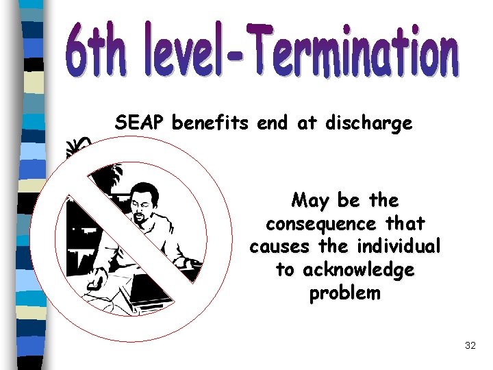 SEAP benefits end at discharge May be the consequence that causes the individual to