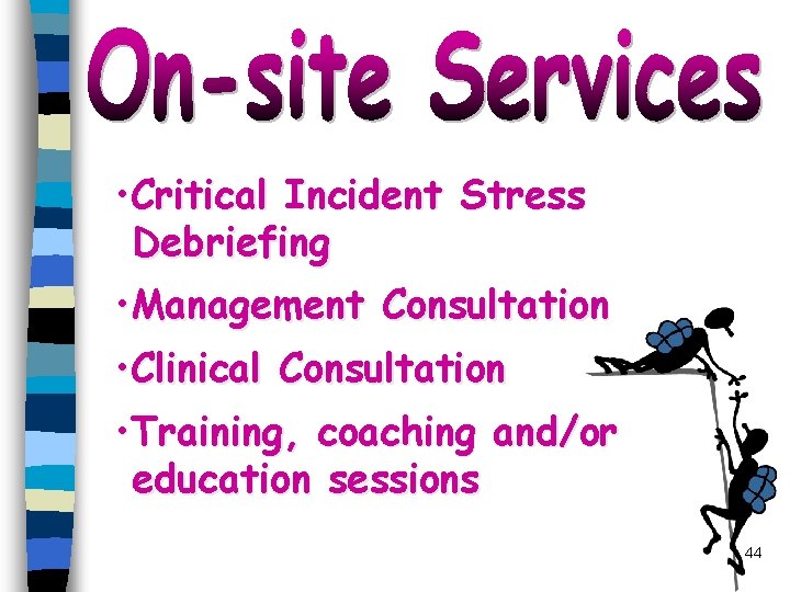  • Critical Incident Stress Debriefing • Management Consultation • Clinical Consultation • Training,