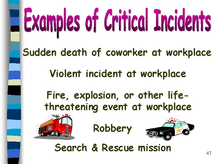 Sudden death of coworker at workplace Violent incident at workplace Fire, explosion, or other