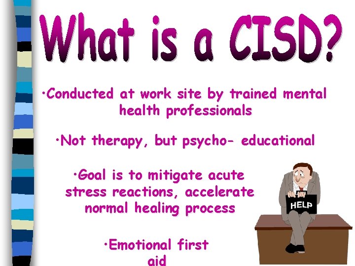  • Conducted at work site by trained mental health professionals • Not therapy,