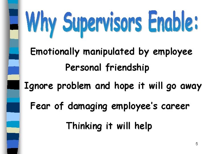 Emotionally manipulated by employee Personal friendship Ignore problem and hope it will go away