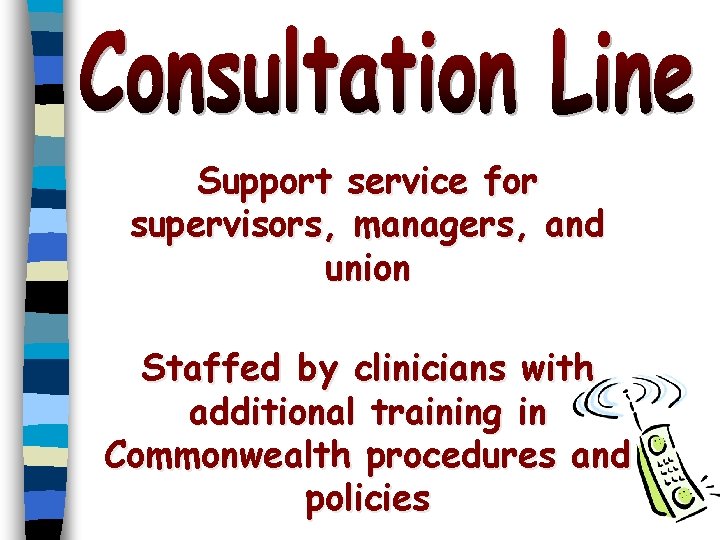 Support service for supervisors, managers, and union Staffed by clinicians with additional training in