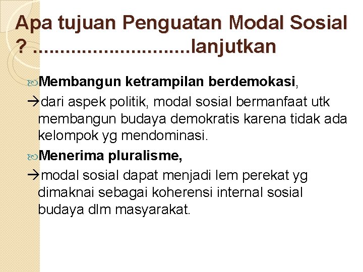 Apa tujuan Penguatan Modal Sosial ? . . . . lanjutkan Membangun ketrampilan berdemokasi,