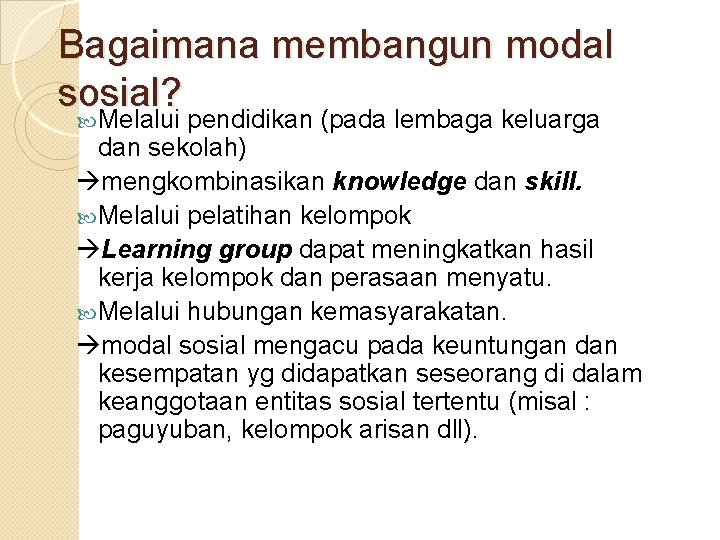 Bagaimana membangun modal sosial? Melalui pendidikan (pada lembaga keluarga dan sekolah) mengkombinasikan knowledge dan