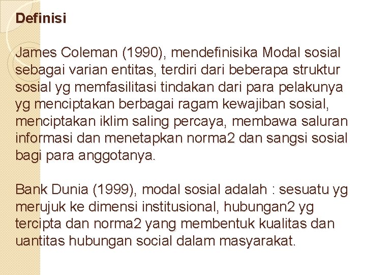 Definisi James Coleman (1990), mendefinisika Modal sosial sebagai varian entitas, terdiri dari beberapa struktur