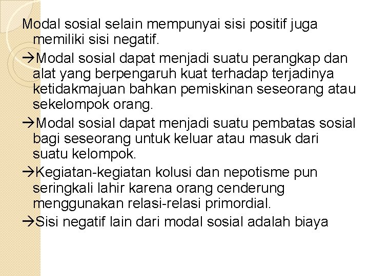 Modal sosial selain mempunyai sisi positif juga memiliki sisi negatif. Modal sosial dapat menjadi