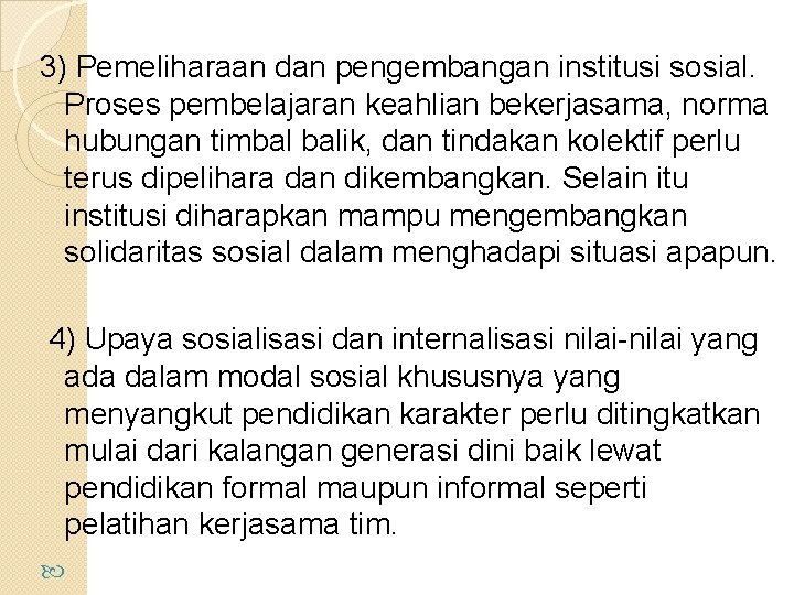 3) Pemeliharaan dan pengembangan institusi sosial. Proses pembelajaran keahlian bekerjasama, norma hubungan timbal balik,