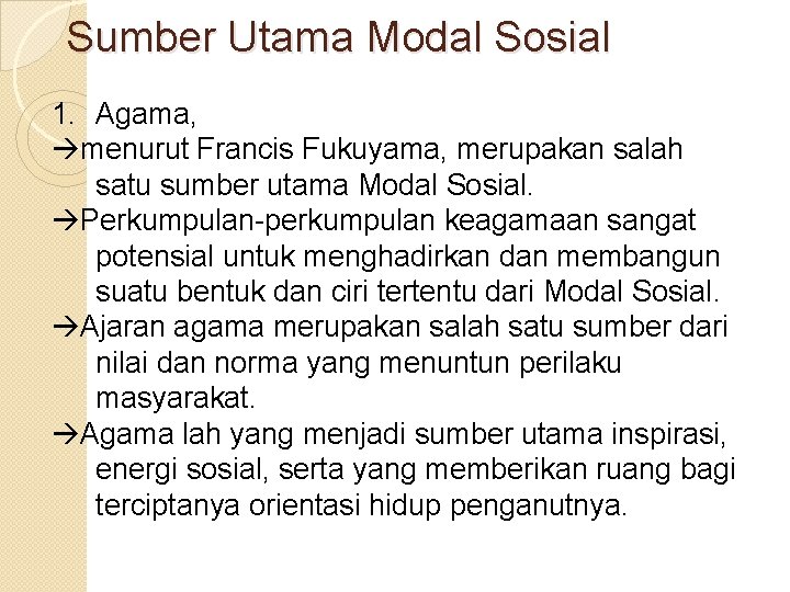 Sumber Utama Modal Sosial 1. Agama, menurut Francis Fukuyama, merupakan salah satu sumber utama