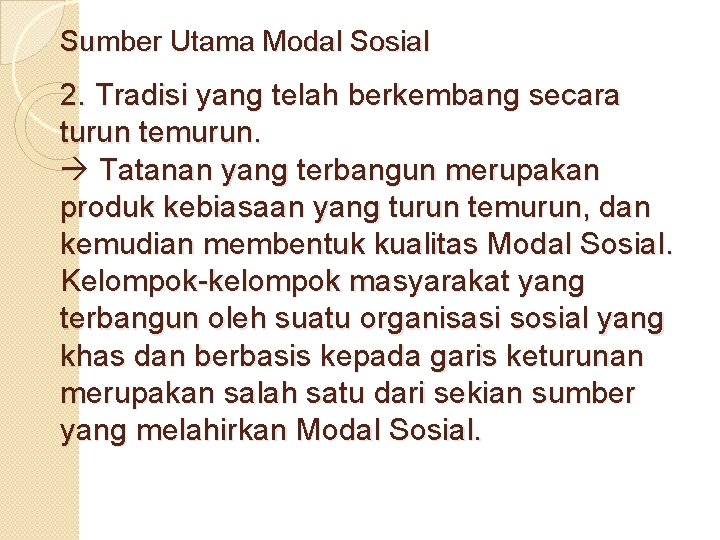 Sumber Utama Modal Sosial 2. Tradisi yang telah berkembang secara turun temurun. Tatanan yang