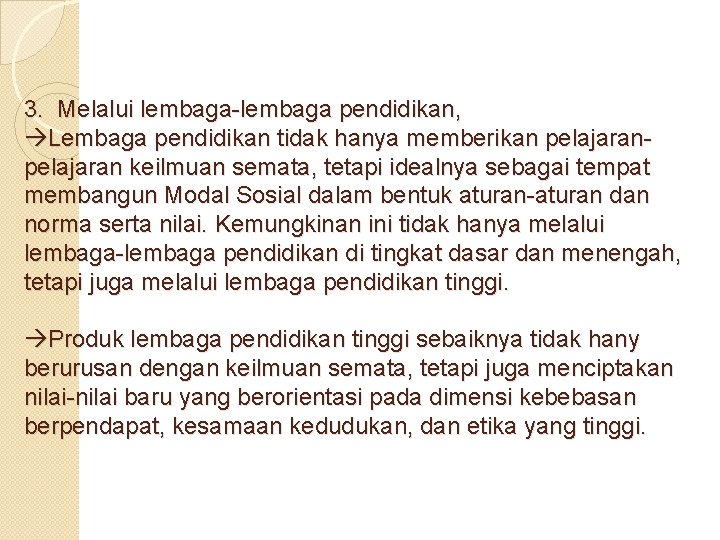3. Melalui lembaga-lembaga pendidikan, Lembaga pendidikan tidak hanya memberikan pelajaran keilmuan semata, tetapi idealnya