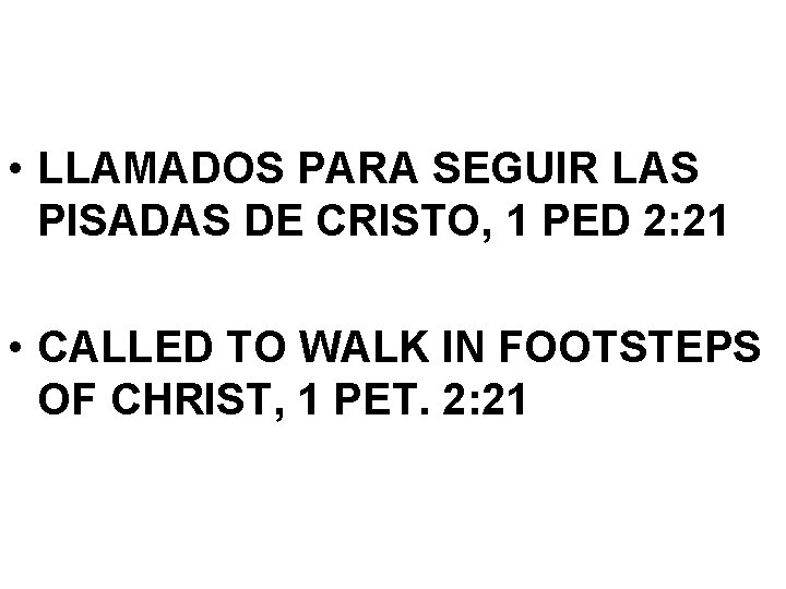  • LLAMADOS PARA SEGUIR LAS PISADAS DE CRISTO, 1 PED 2: 21 •