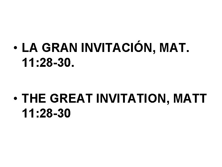  • LA GRAN INVITACIÓN, MAT. 11: 28 -30. • THE GREAT INVITATION, MATT