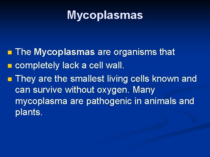 Mycoplasmas n n n The Mycoplasmas are organisms that completely lack a cell wall.