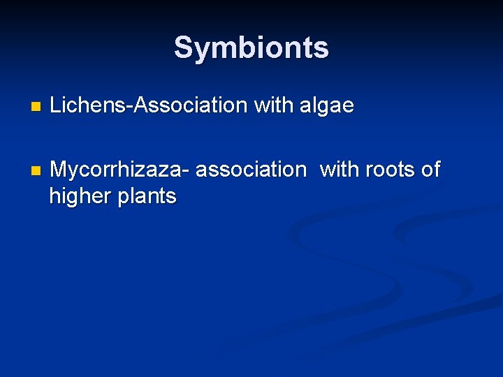 Symbionts n Lichens-Association with algae n Mycorrhizaza- association with roots of higher plants 