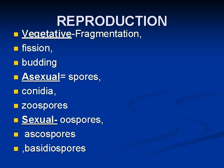 REPRODUCTION Vegetative-Fragmentation, n fission, n budding n Asexual= spores, n conidia, n zoospores n