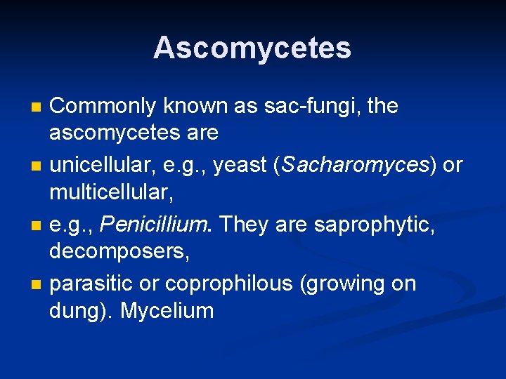 Ascomycetes n n Commonly known as sac-fungi, the ascomycetes are unicellular, e. g. ,