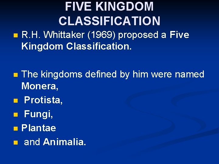 FIVE KINGDOM CLASSIFICATION n R. H. Whittaker (1969) proposed a Five Kingdom Classification. n