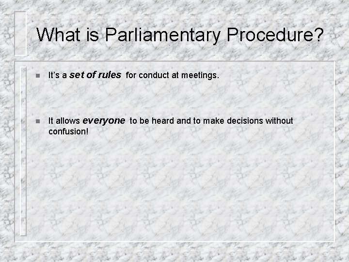 What is Parliamentary Procedure? n It’s a set of rules for conduct at meetings. What is Parliamentary Procedure? n It’s a set of rules for conduct at meetings.