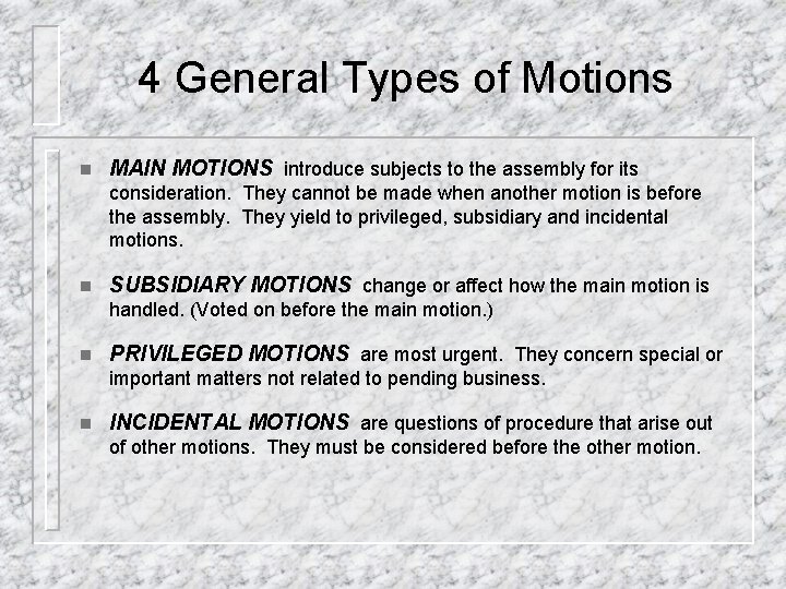 4 General Types of Motions n MAIN MOTIONS introduce subjects to the assembly for