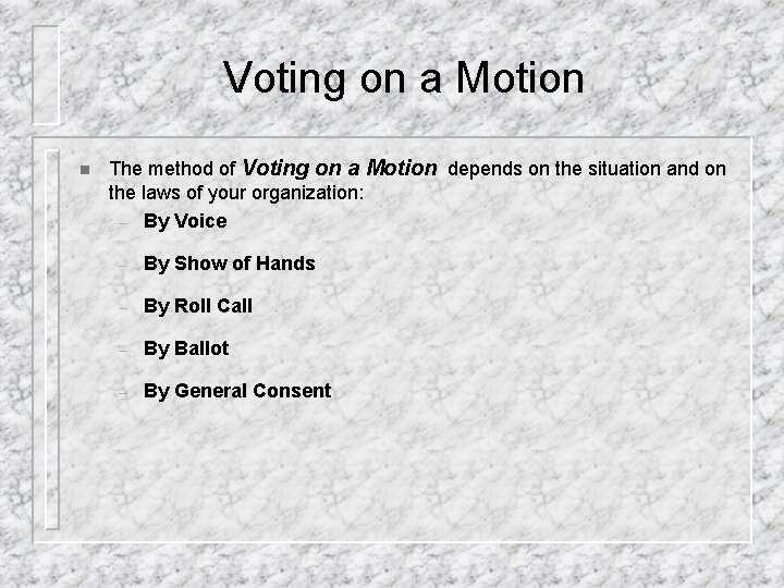 Voting on a Motion n The method of Voting on a Motion depends on