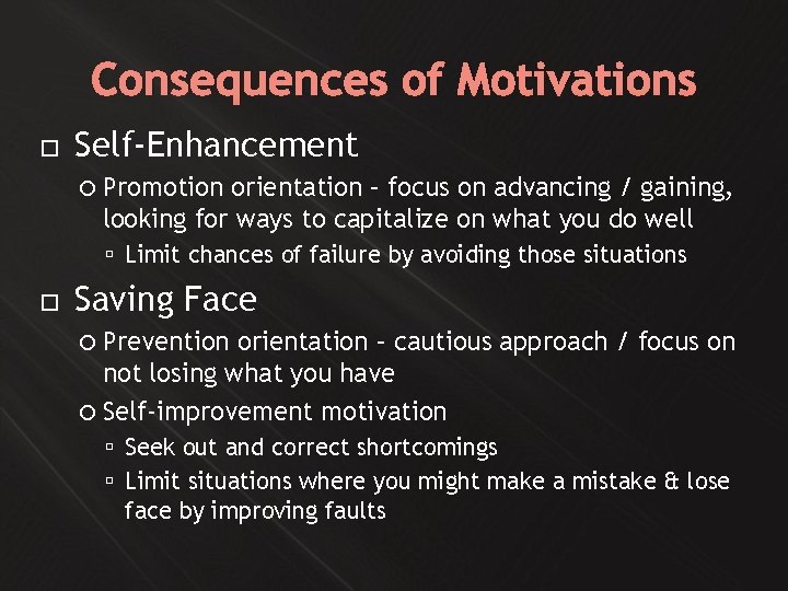 Consequences of Motivations Self-Enhancement Promotion orientation – focus on advancing / gaining, looking for