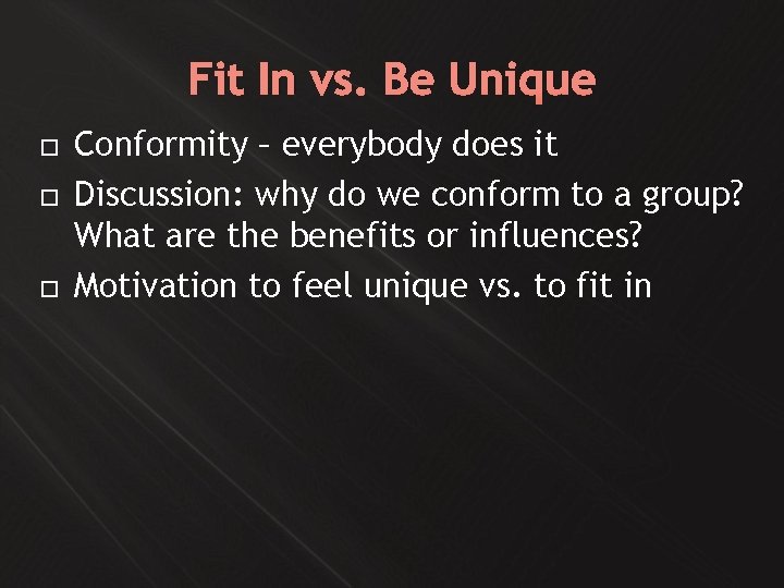 Fit In vs. Be Unique Conformity – everybody does it Discussion: why do we