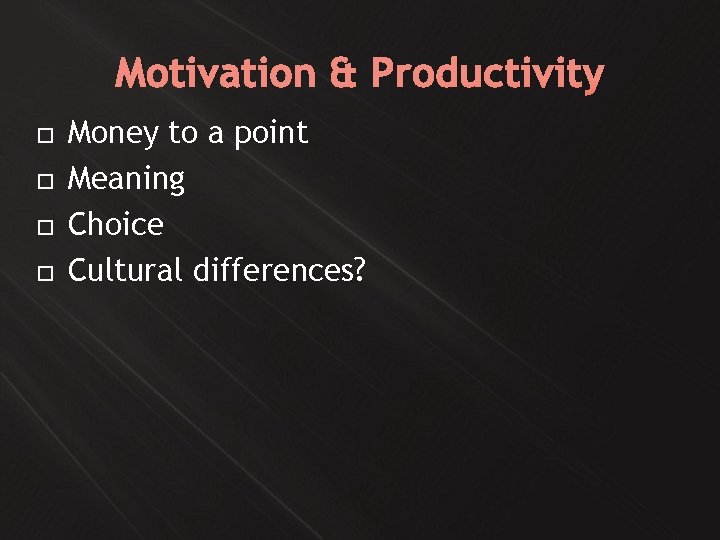 Motivation & Productivity Money to a point Meaning Choice Cultural differences? 