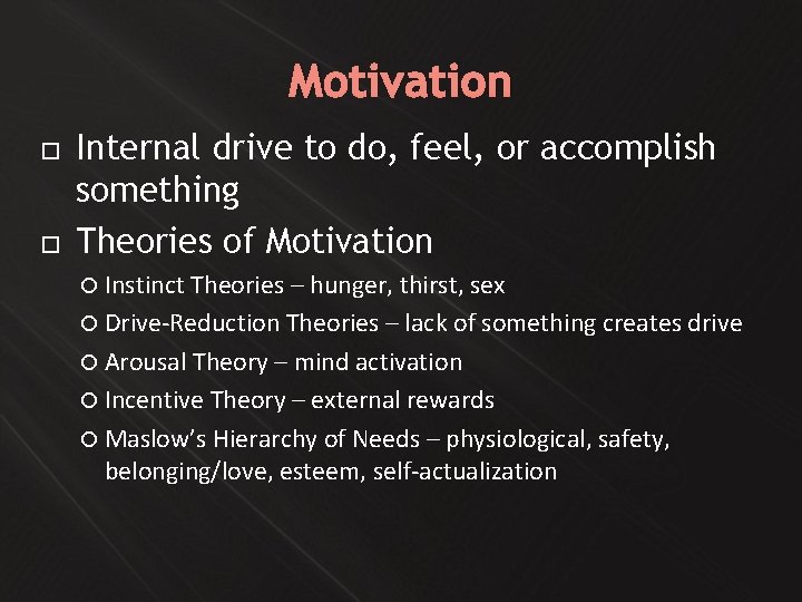 Motivation Internal drive to do, feel, or accomplish something Theories of Motivation Instinct Theories