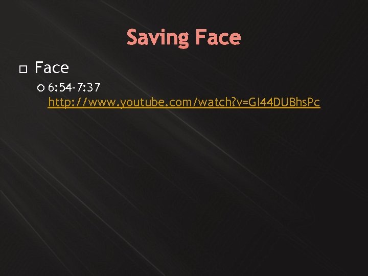 Saving Face 6: 54 -7: 37 http: //www. youtube. com/watch? v=GI 44 DUBhs. Pc