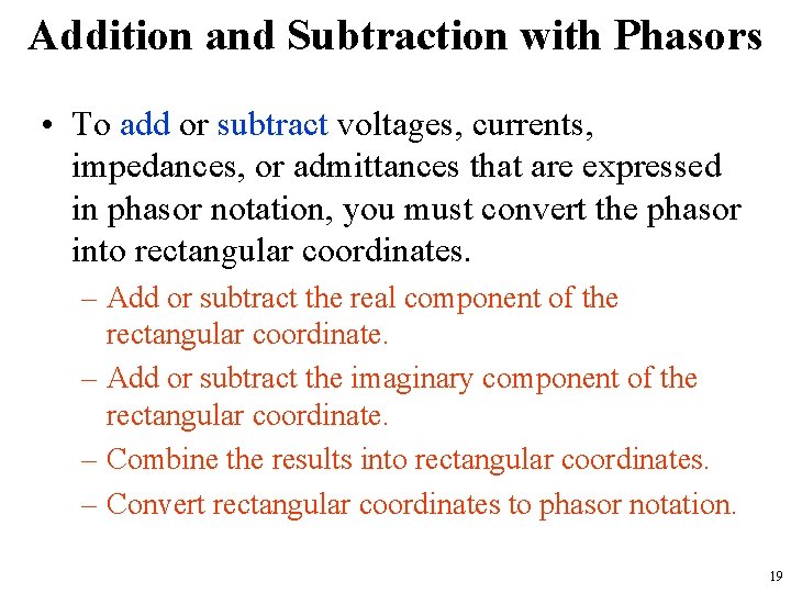 Addition and Subtraction with Phasors • To add or subtract voltages, currents, impedances, or