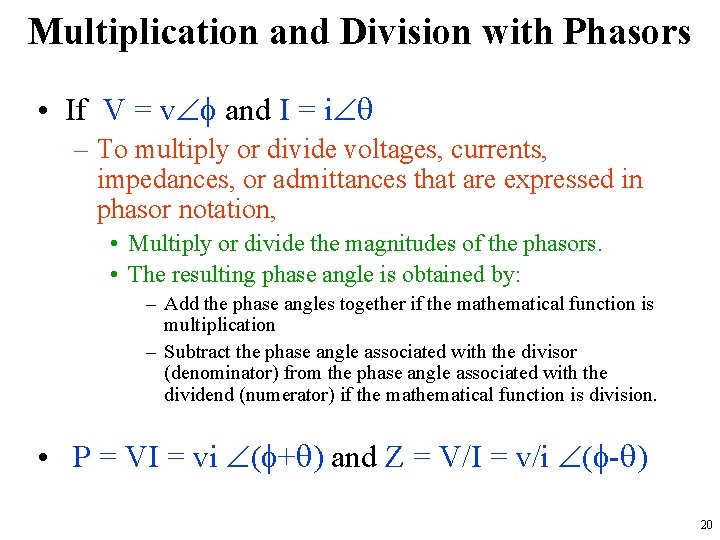 Multiplication and Division with Phasors • If V = v f and I =