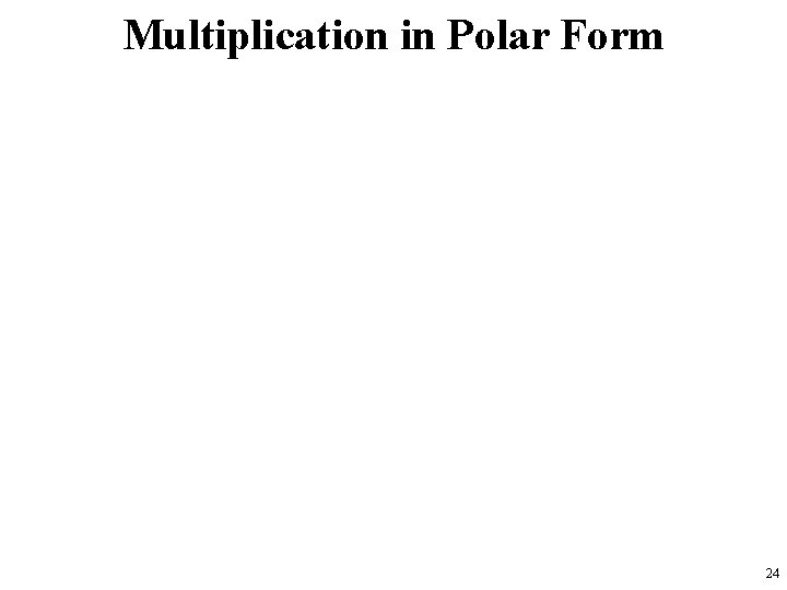 Multiplication in Polar Form 24 