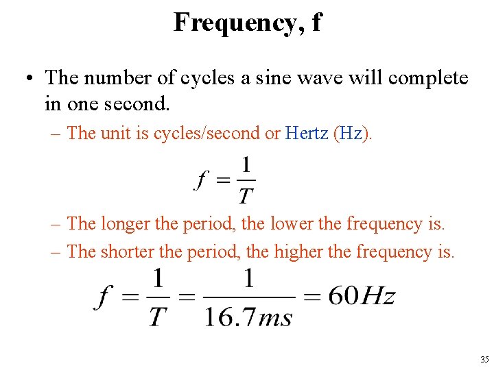 Frequency, f • The number of cycles a sine wave will complete in one