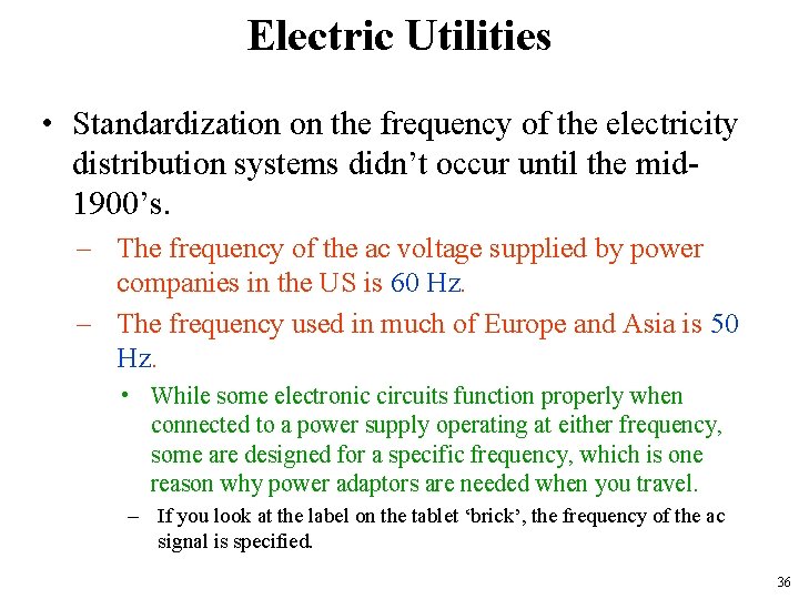 Electric Utilities • Standardization on the frequency of the electricity distribution systems didn’t occur