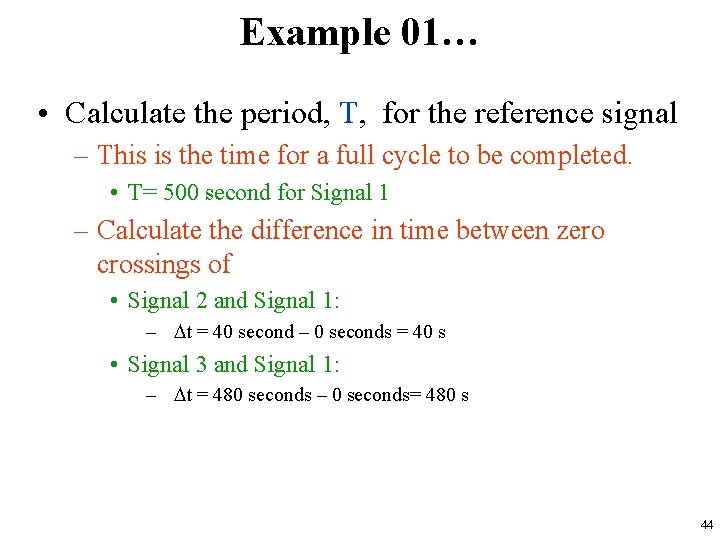 Example 01… • Calculate the period, T, for the reference signal – This is