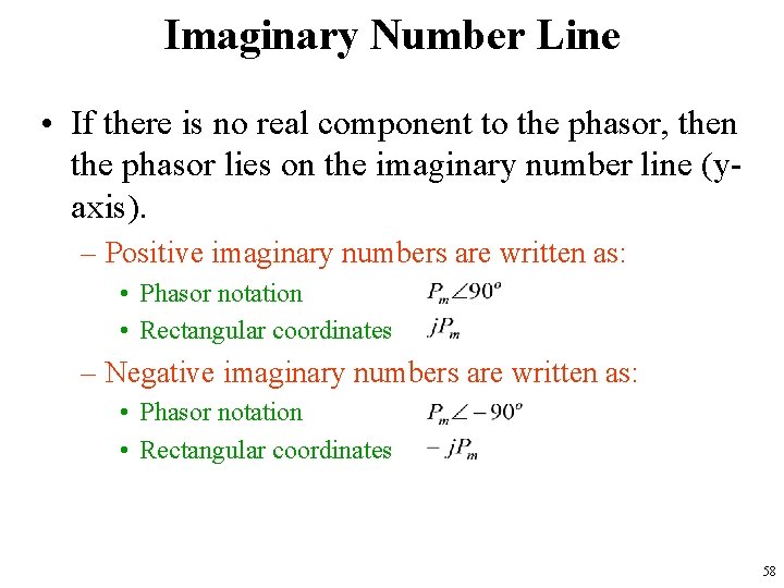 Imaginary Number Line • If there is no real component to the phasor, then