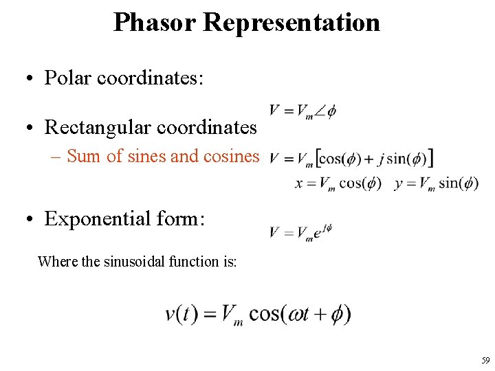 Phasor Representation • Polar coordinates: • Rectangular coordinates – Sum of sines and cosines