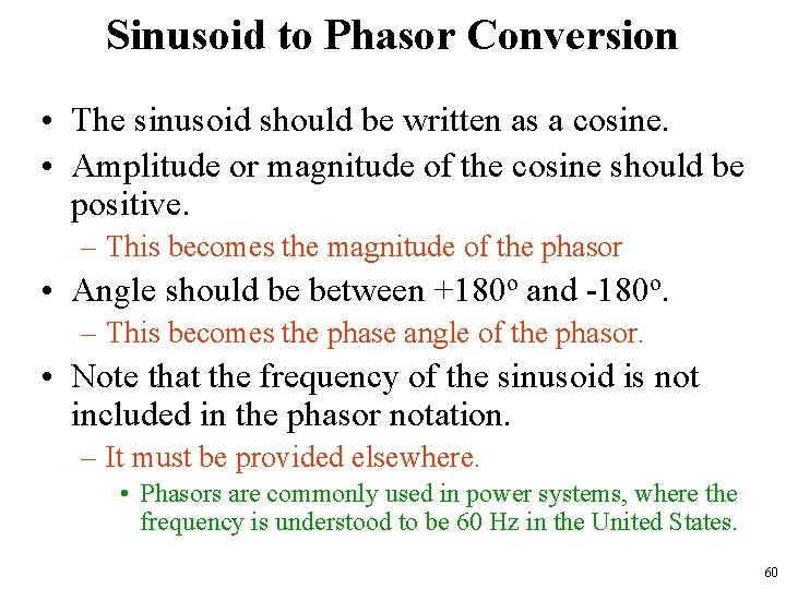 Sinusoid to Phasor Conversion • The sinusoid should be written as a cosine. •