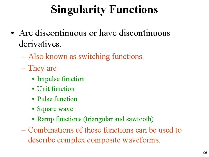 Singularity Functions • Are discontinuous or have discontinuous derivatives. – Also known as switching