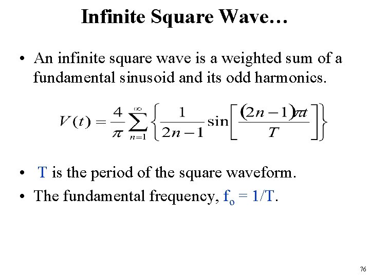 Infinite Square Wave… • An infinite square wave is a weighted sum of a