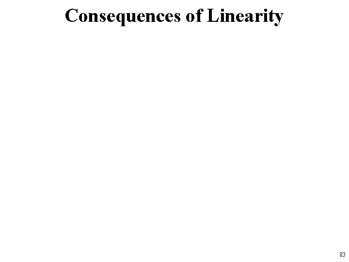 Consequences of Linearity 83 