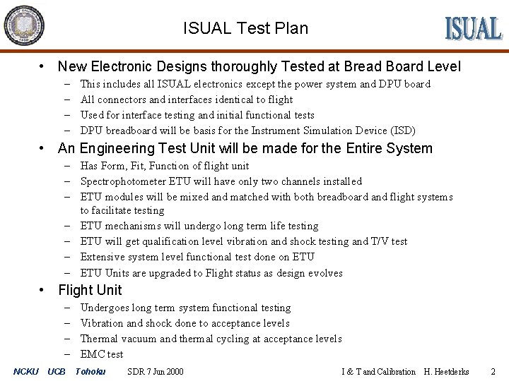 ISUAL Test Plan • New Electronic Designs thoroughly Tested at Bread Board Level –